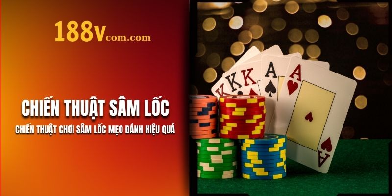 Chiến Thuật Chơi Sâm Lốc 188V - Mẹo Nâng Cao Thắng