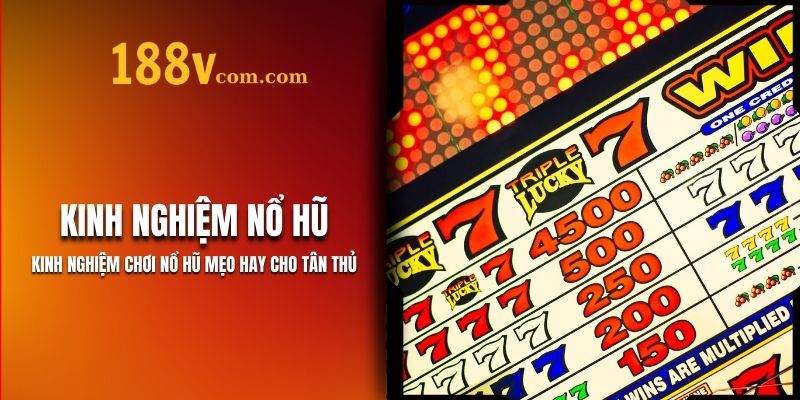 Kinh Nghiệm Chơi Nổ Hũ 188V - Hiệu Quả Nhất 2025