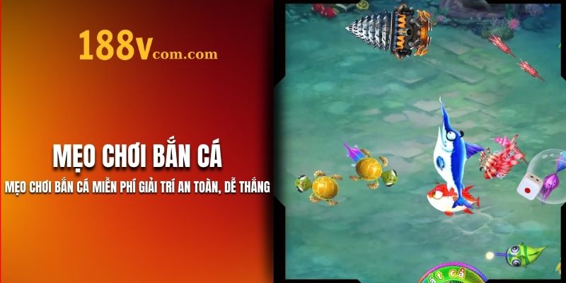 TổnHợp Mẹo Chơi Bắn Cá Đơn Giản, Hiệu Quả Lên Đến 98%