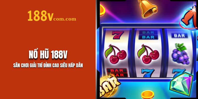Nổ Hũ 188V – Sân Chơi Giải Trí Đỉnh Cao