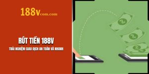 Rút Tiền 188V – Trải Nghiệm Giao Dịch An Toàn