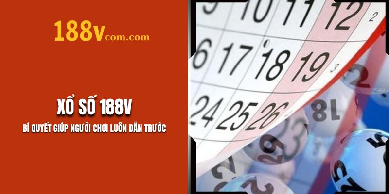 Xổ Số 188V – Bí Quyết Giúp Người Chơi Dẫn Trước